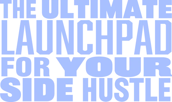 The ultimate launchpad for your side hustle